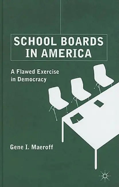 School Boards in America: A Flawed Exercise in Democracy by G. Maeroff