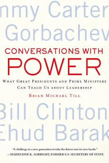 Conversations with Power: What Great Presidents and Prime Ministers Can Teach Us about Leadership by Brian Michael Till
