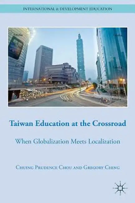 Taiwan Education at the Crossroad: When Globalization Meets Localization by C. Chou