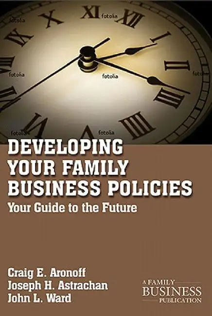 Developing Family Business Policies: Your Guide to the Future by C. Aronoff