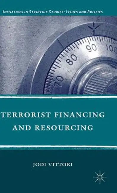 Terrorist Financing and Resourcing by J. Vittori