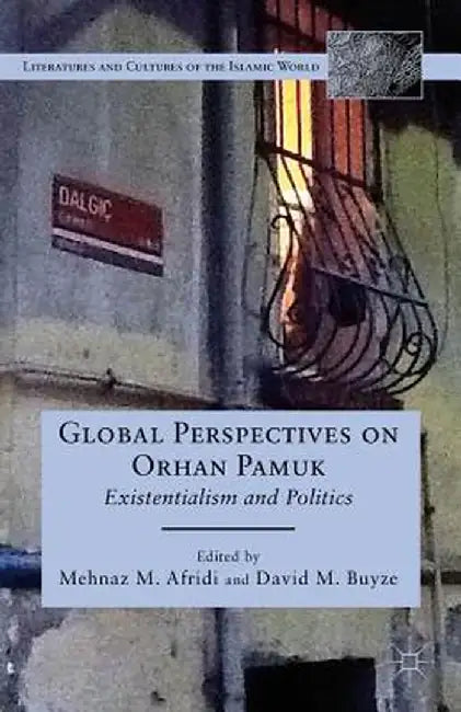 Global Perspectives on Orhan Pamuk: Existentialism and Politics by M. Afridi