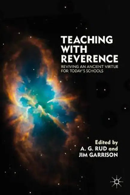 Teaching with Reverence: Reviving an Ancient Virtue for Today's Schools by A. Rud