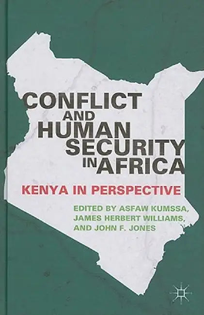 Conflict and Human Security in Africa: Kenya in Perspective by A. Kumssa