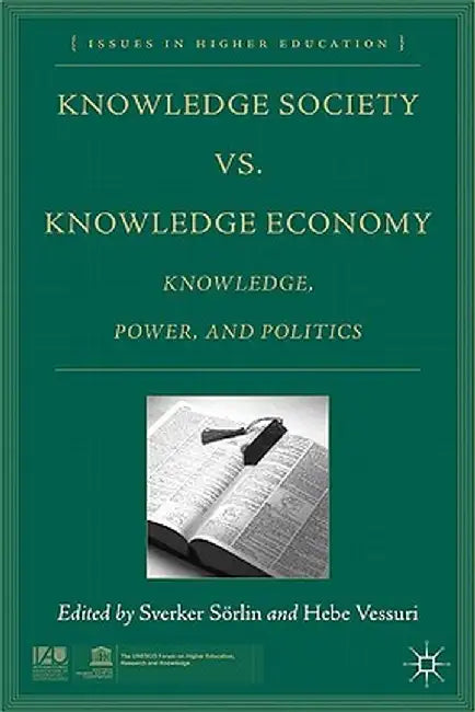 Knowledge Society vs. Knowledge Economy: Knowledge, Power, and Politics by S. Sorlin