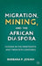 Migration, Mining, and the African Diaspora: Guyana in the Nineteenth and Twentieth Centuries by B. Josiah