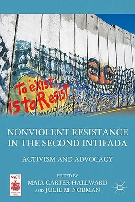 Nonviolent Resistance in the Second Intifada: Activism and Advocacy by M. Hallward