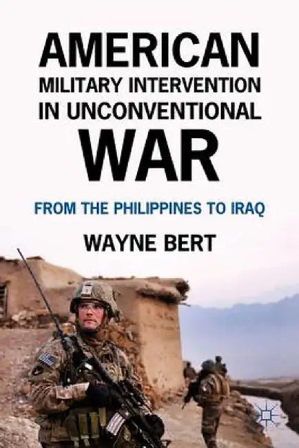 American Military Intervention in Unconventional War: From the Philippines to Iraq by W. Bert