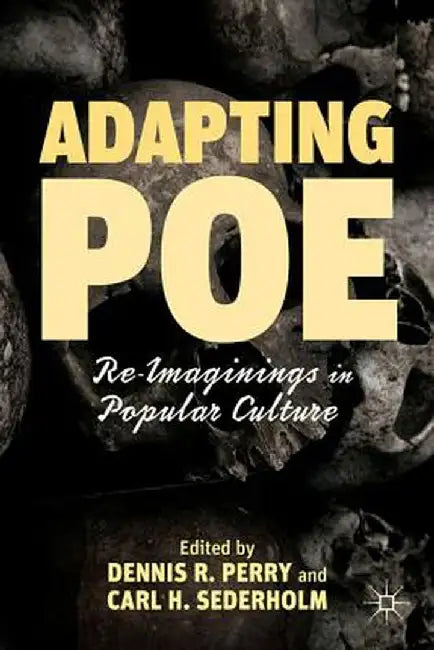 Adapting Poe: Re-Imaginings in Popular Culture by D. Perry