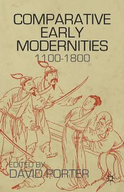 Comparative Early Modernities: 1100-1800 by D. Porter