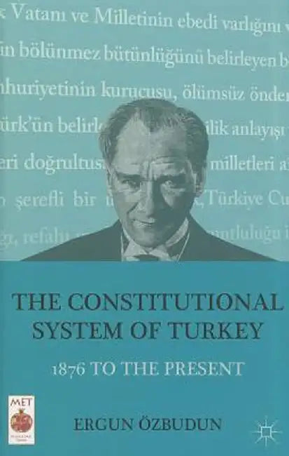 The Constitutional System of Turkey: 1876 to the Present by E. Özbudun