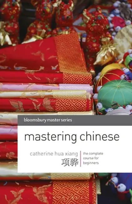 Mastering Chinese: The Complete Course for Beginners by Catherine Hua Xiang