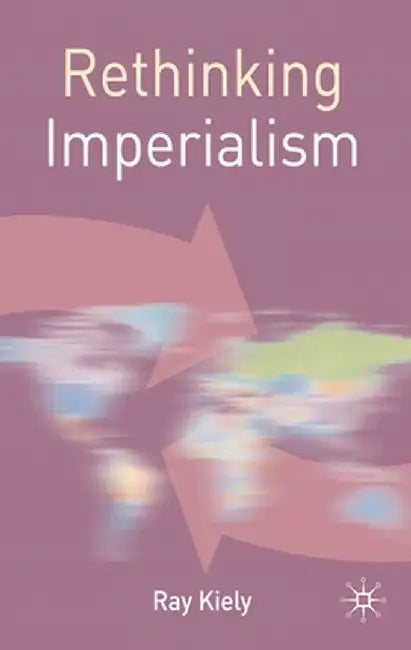 Rethinking Imperialism by R. Kiely