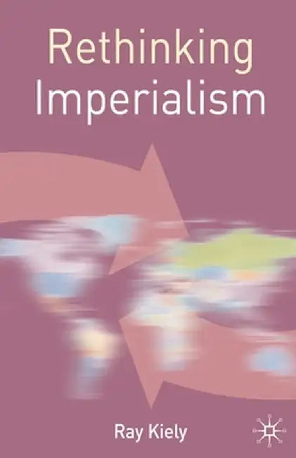 Rethinking Imperialism by R. Kiely
