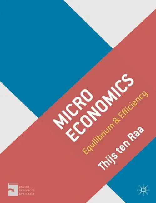 Microeconomics: Equilibrium & Efficiency by Thijs ten Raa