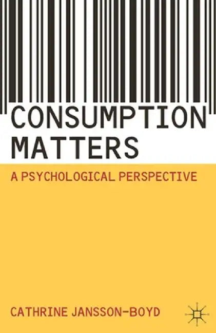 Consumption Matters: A Psychological Perspective by Cathrine Jansson-Boyd