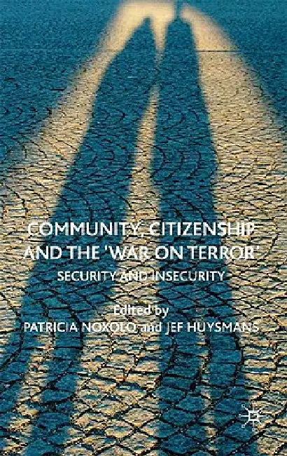 Community, Citizenship and the 'War on Terror': Security and Insecurity by Patricia Noxolo, Jef Huysmans