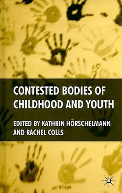 Contested Bodies of Childhood and Youth by K. Hörschelmann