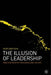 The Illusion of Leadership: Directing Creativity in Business and the Arts by P. Ibbotson