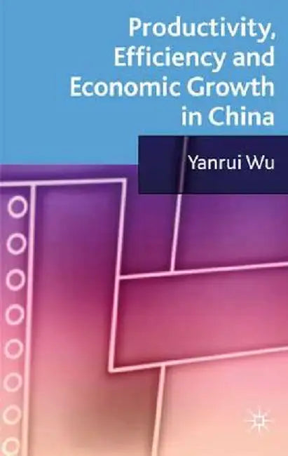 Productivity, Efficiency and Economic Growth in China by Y. Wu