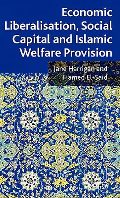 Economic Liberalisation, Social Capital and Islamic Welfare Provision by J. Harrigan