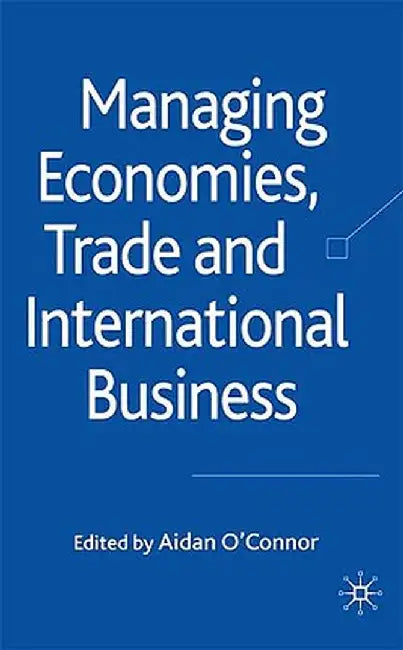 Managing Economies, Trade and International Business by A. O'Connor