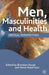 Men, Masculinities and Health: Critical Perspectives by M. Hall