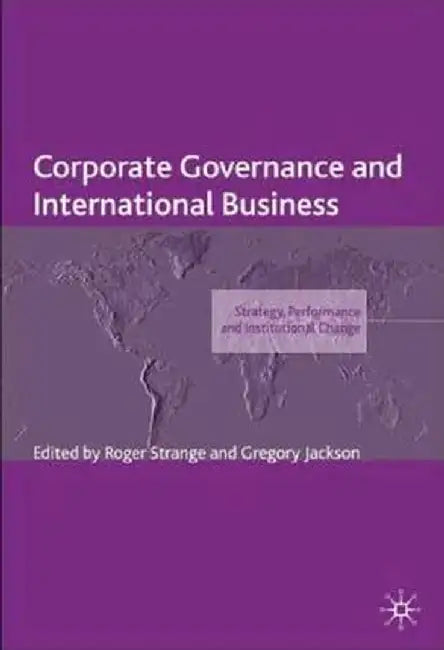 Corporate Governance and International Business: Strategy, Performance and Institutional Change by R. Strange