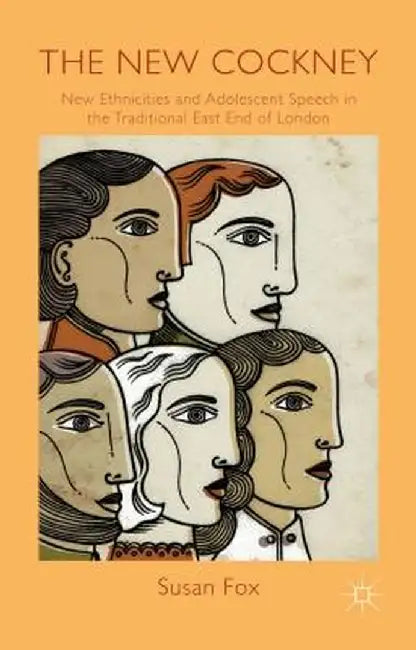 The New Cockney: New Ethnicities and Adolescent Speech in the Traditional East End of London by S. Fox