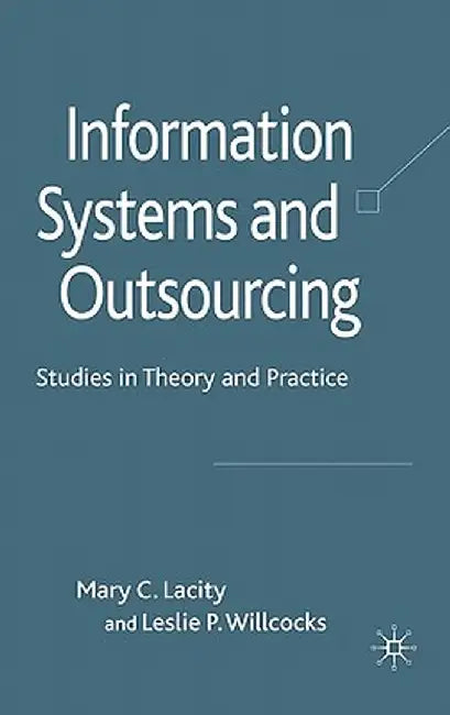 Information Systems and Outsourcing: Studies in Theory and Practice by M. Lacity