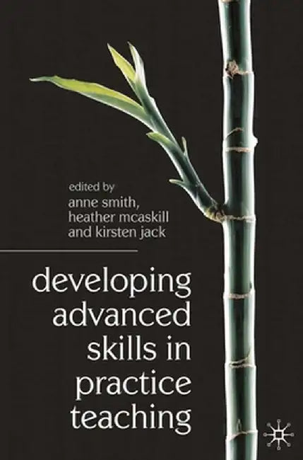 Developing Advanced Skills in Practice Teaching by Anne Smith
