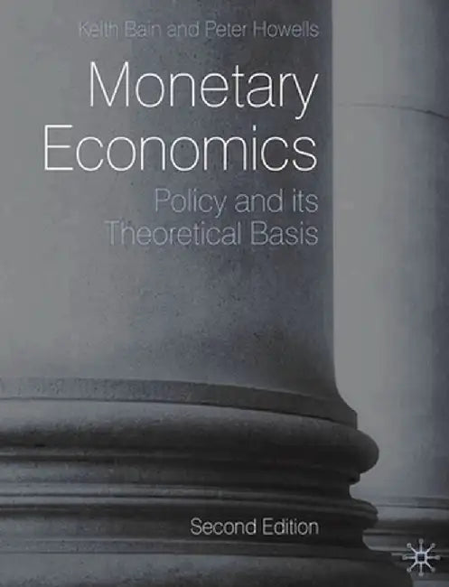Monetary Economics: Policy and Its Theoretical Basis by Keith Bain