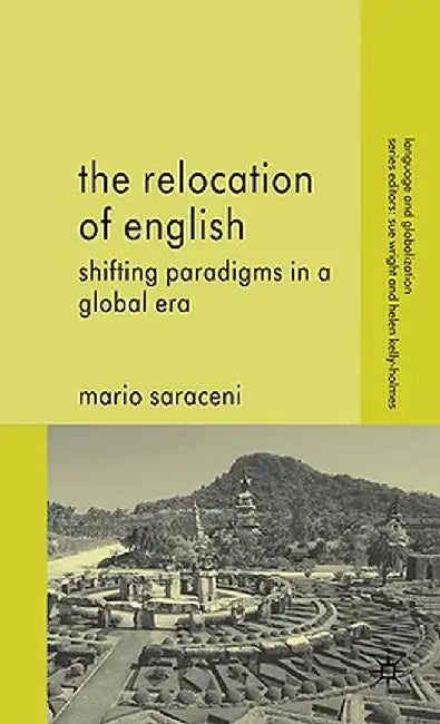 The Relocation of English: Shifting Paradigms in a Global Era by M. Saraceni