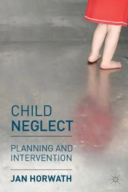 Child Neglect: Planning and Intervention by Jan Horwath