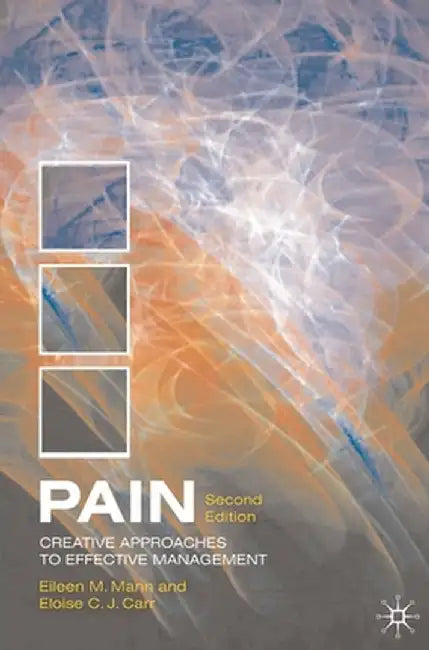 Pain: Creative Approaches to Effective Management by Eileen Mann
