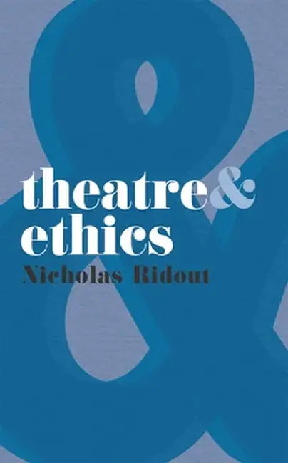 Theatre and Ethics by Nicholas Ridout