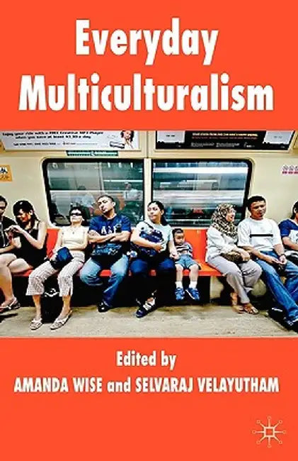 Everyday Multiculturalism by A. Wise