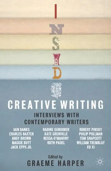 Inside Creative Writing: Interviews with Contemporary Writers by Graeme Harper