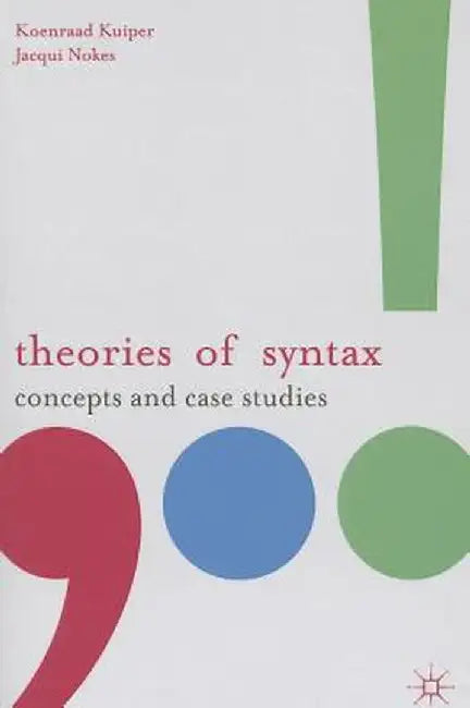 Theories of Syntax: Concepts and Case Studies by Koenraad Kuiper