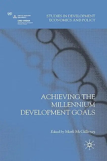 Achieving the Millennium Development Goals by M. McGillivray