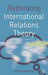 Rethinking International Relations Theory by Martin Griffiths