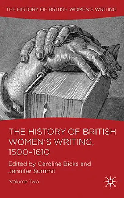 The History of British Women's Writing, 1500-1610: Volume Two by C. Bicks, J. Summit