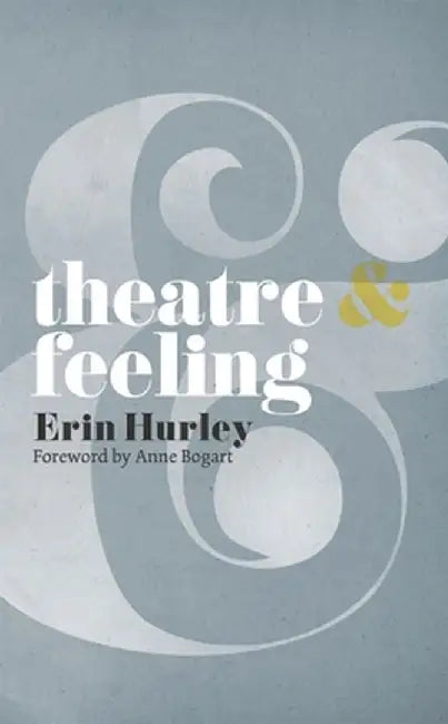 Theatre & Feeling by Anne Bogart