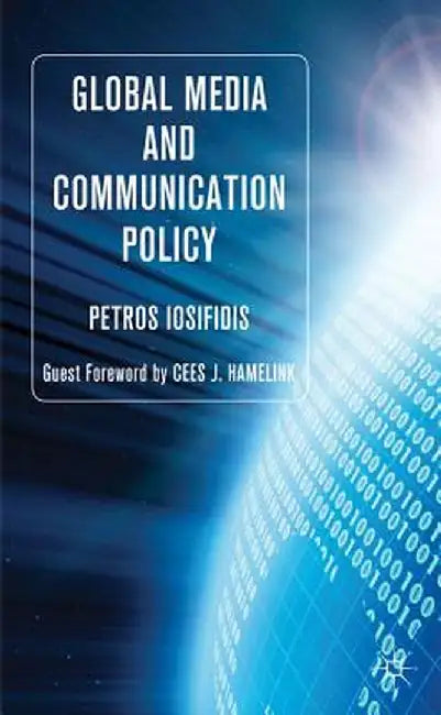 Global Media and Communication Policy: An International Perspective by P. Iosifidis