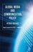 Global Media and Communication Policy: An International Perspective by P. Iosifidis