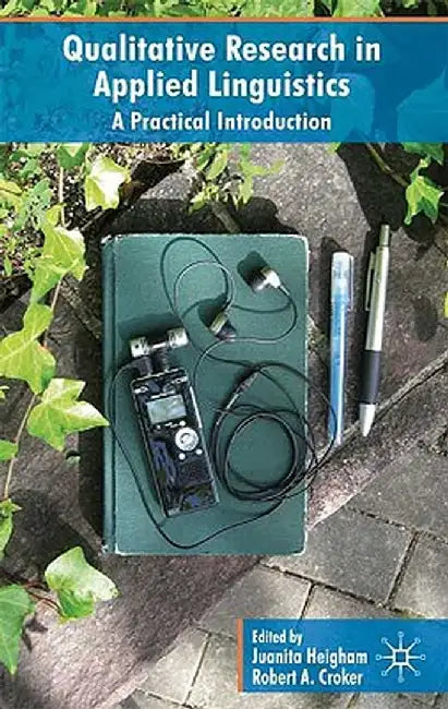 Qualitative Research in Applied Linguistics: A Practical Introduction by J. Heigham