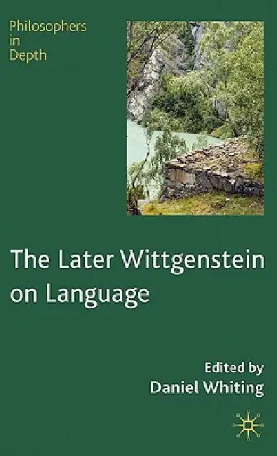 The Later Wittgenstein on Language by D. Whiting