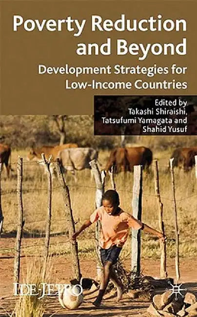Poverty Reduction and Beyond: Development Strategies for Low-Income Countries by T. Shiraishi