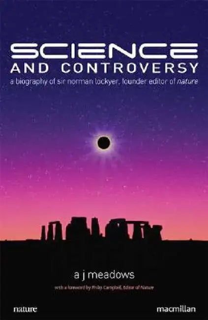 Science and Controversy: A Biography of Sir Norman Lockyer by A. Meadows