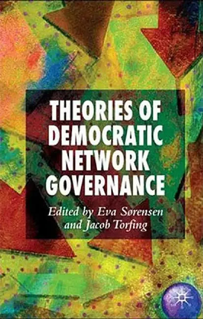 Theories of Democratic Network Governance by E. Sørensen